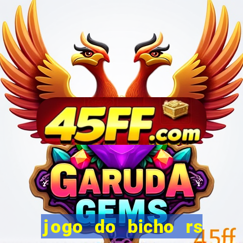 jogo do bicho rs resultado certo de hoje 14h 18h rj hoje